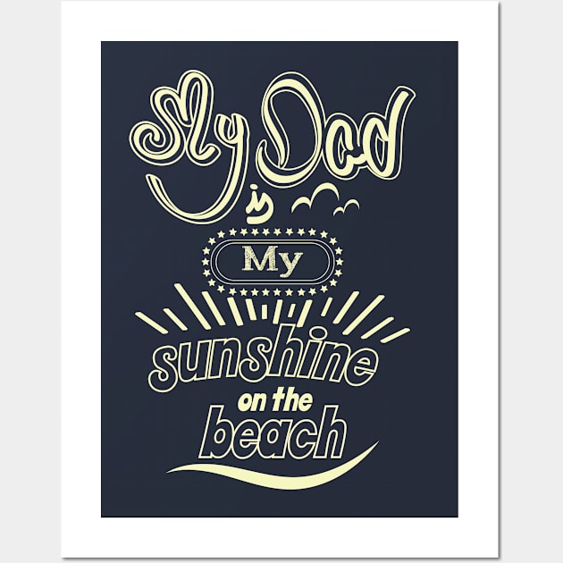 My Dad is my sunshine on the beach (white outlines) Wall Art by ArteriaMix